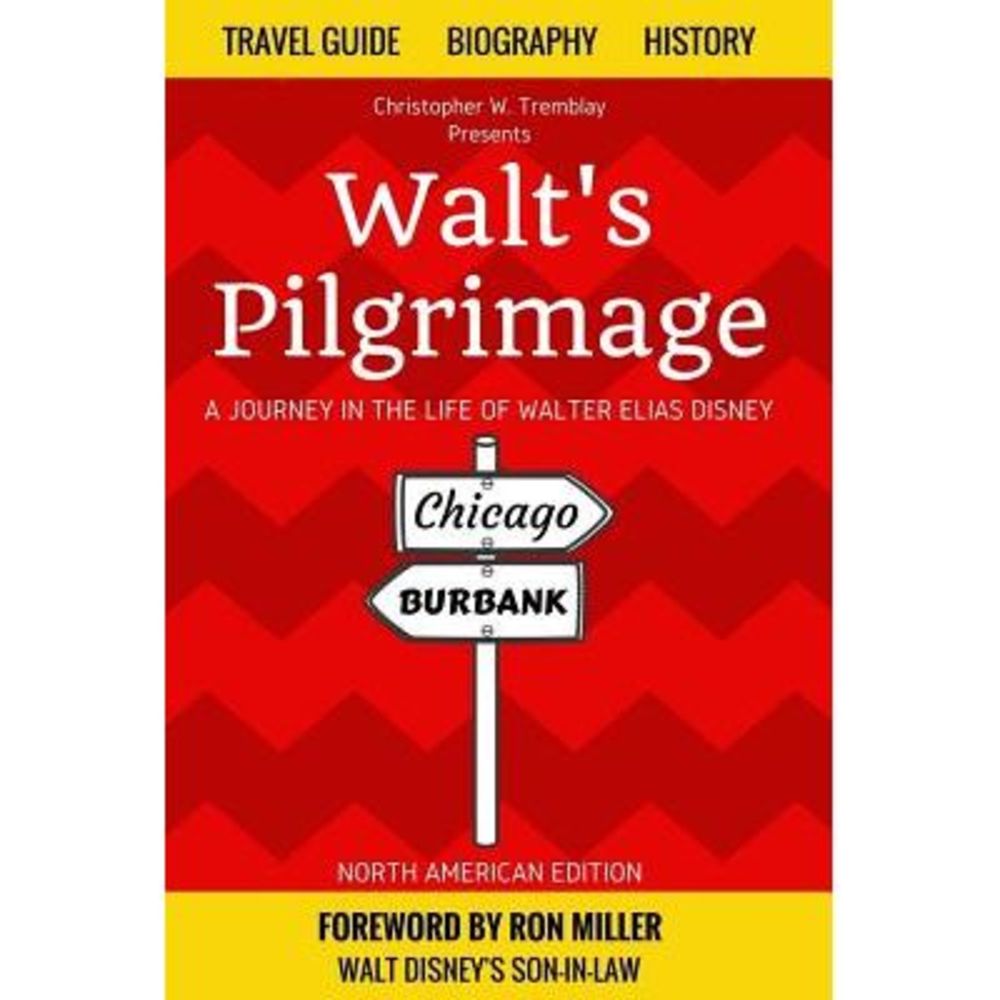 Walt's Pilgrimage: A Journey in the Life of Walter Elias Disney -- Ron Miller